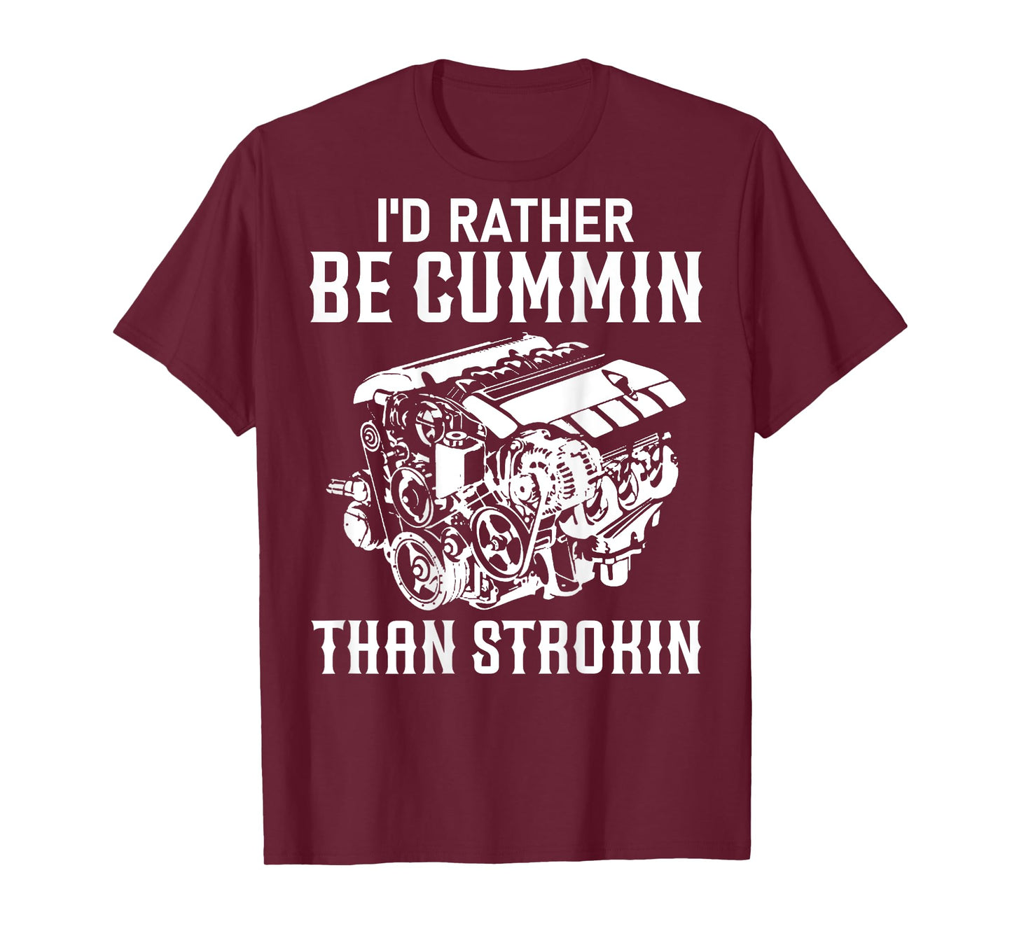 I'd Rather Be Cummin Than Strokin Dirty Car Lover Jokes T-Shirt