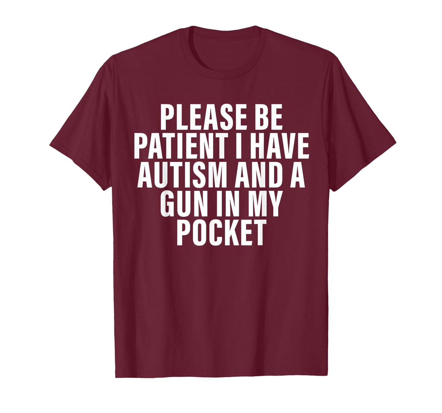Please Be Patient I Have Autism And A Gun In My Pocket T-Shirt