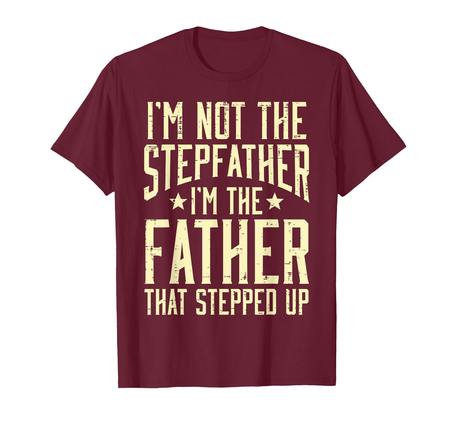 Not Stepfather Im The Father Stepped Up Fathers Day Dad Men T-Shirt