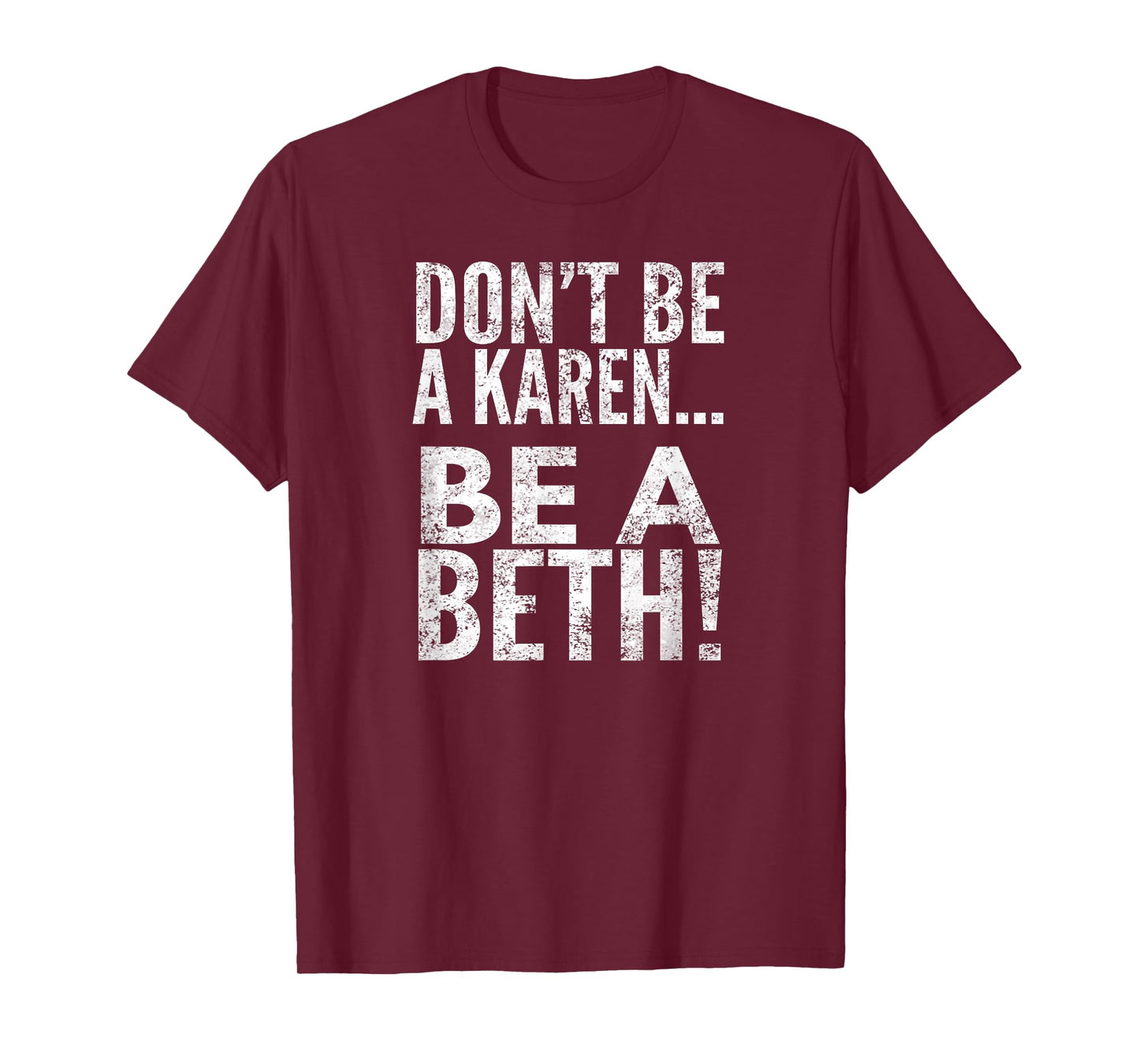 Don't Be A Karen... Be A Beth!, By Raytee T-Shirt
