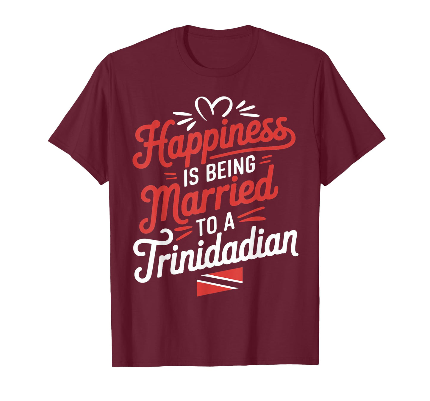 Trinidad And Tobago Flag Happiness Being Married Trinidadian T-Shirt