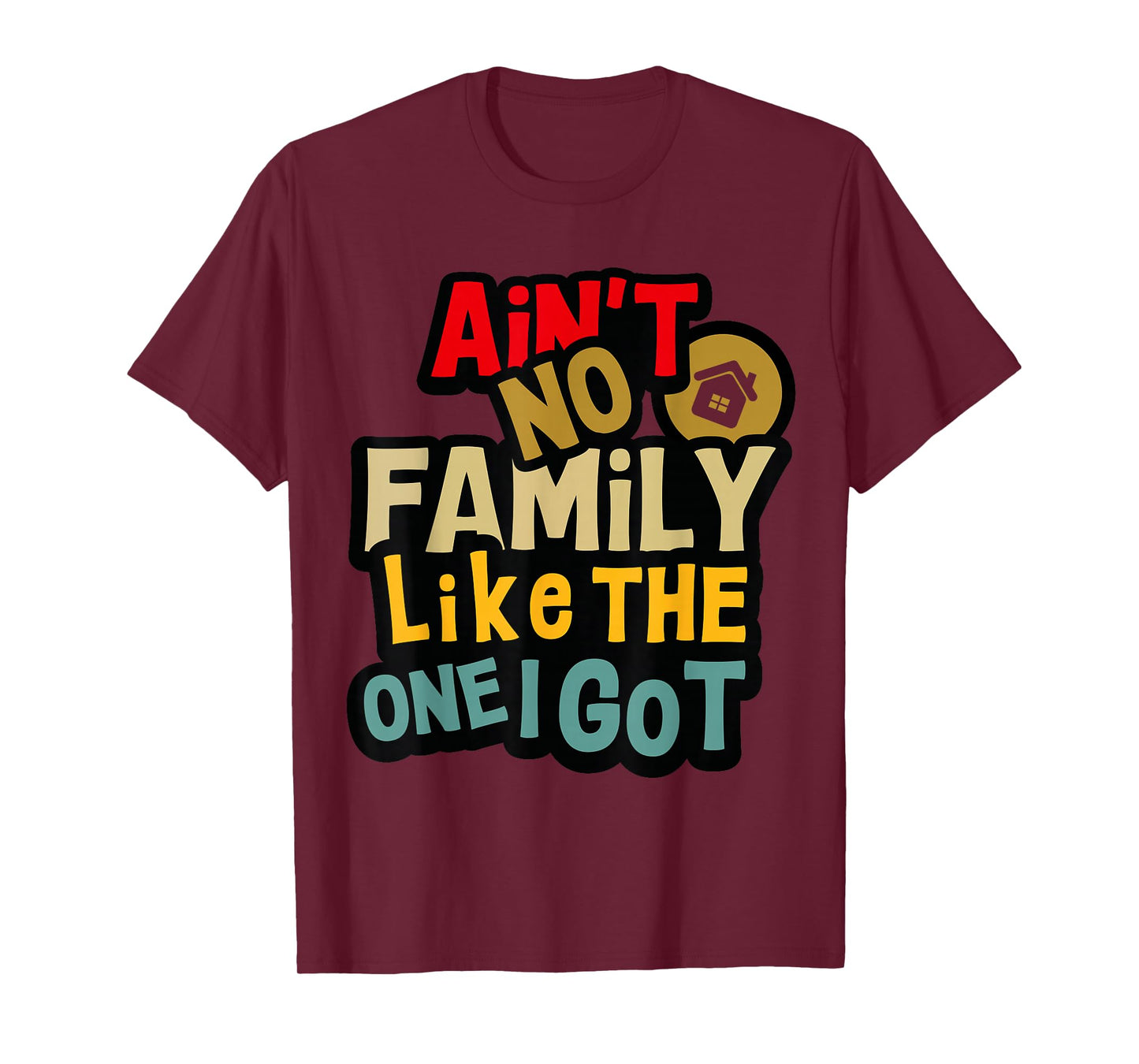 Ain't No Family Like The One I Got Funny Family Reunion 2025 T-Shirt
