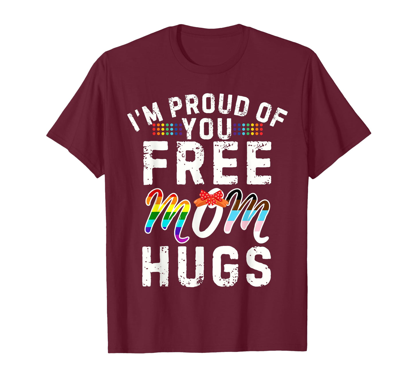 I'm Proud of You Free Mom Hugs Support LGBTQ+Gay Pride Month T-Shirt