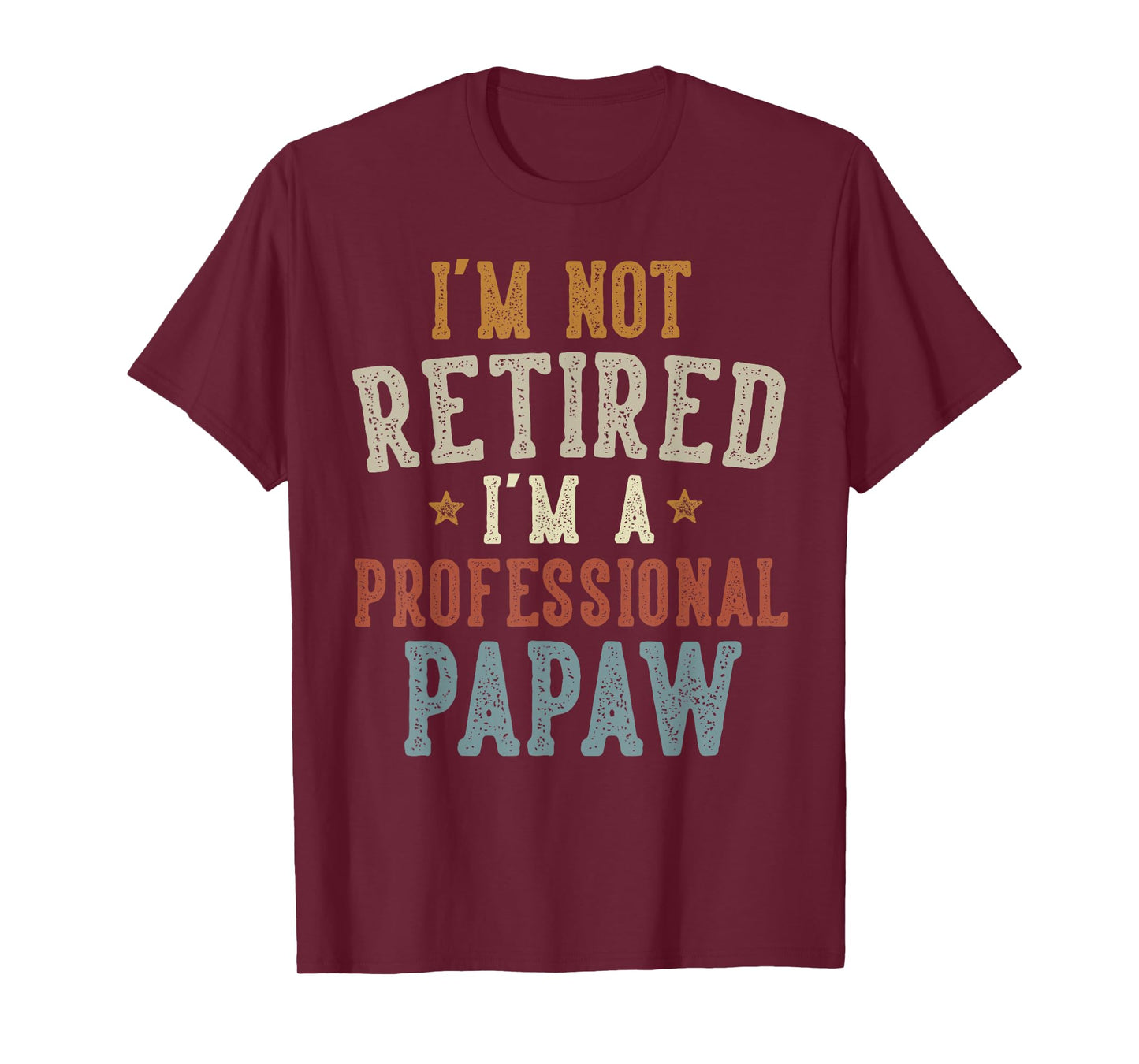 I'm Not Retired I'm A Professional Papaw Father's Day T-Shirt