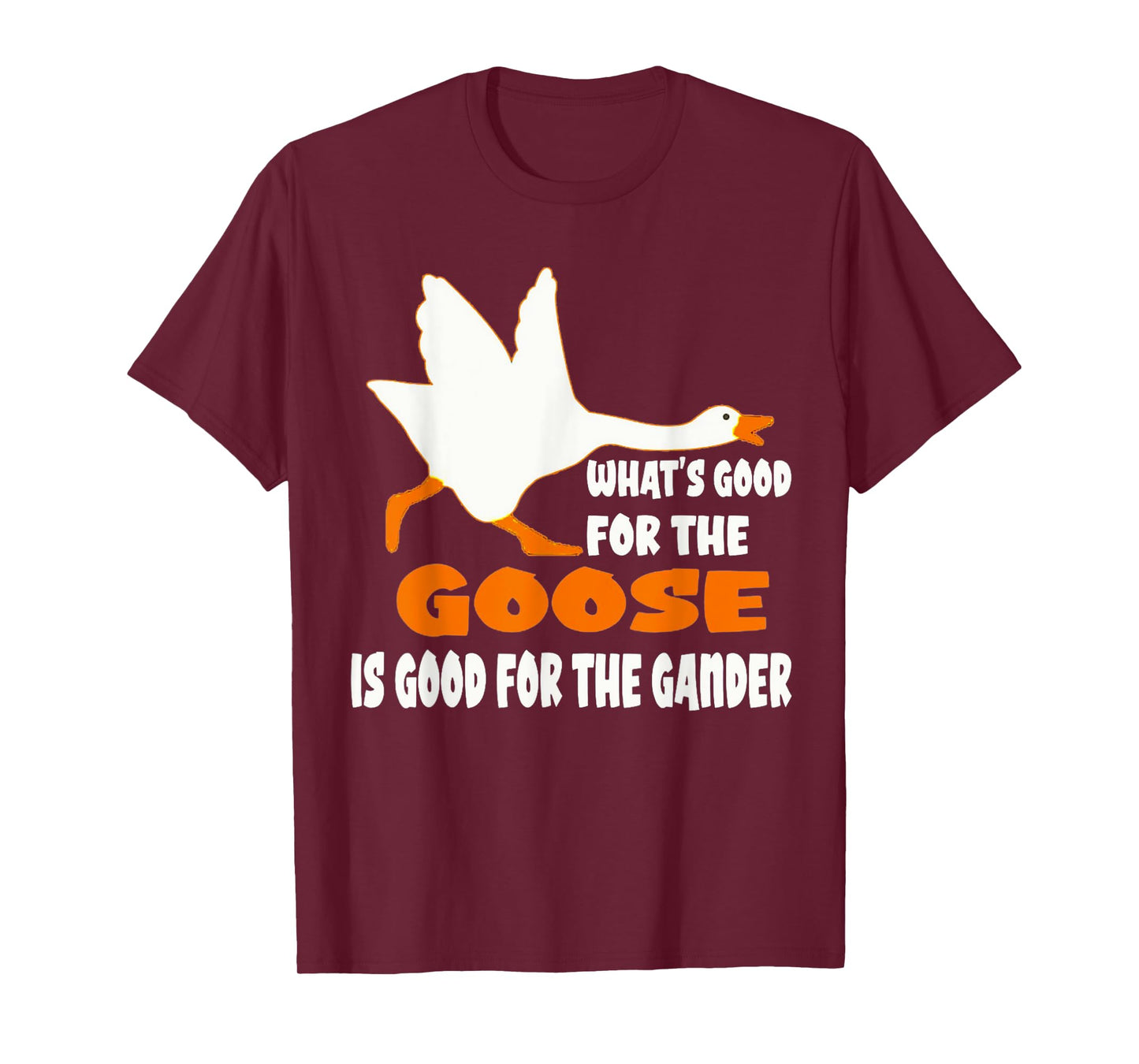 What's Good For The Goose Is Good For The Gander T-Shirt