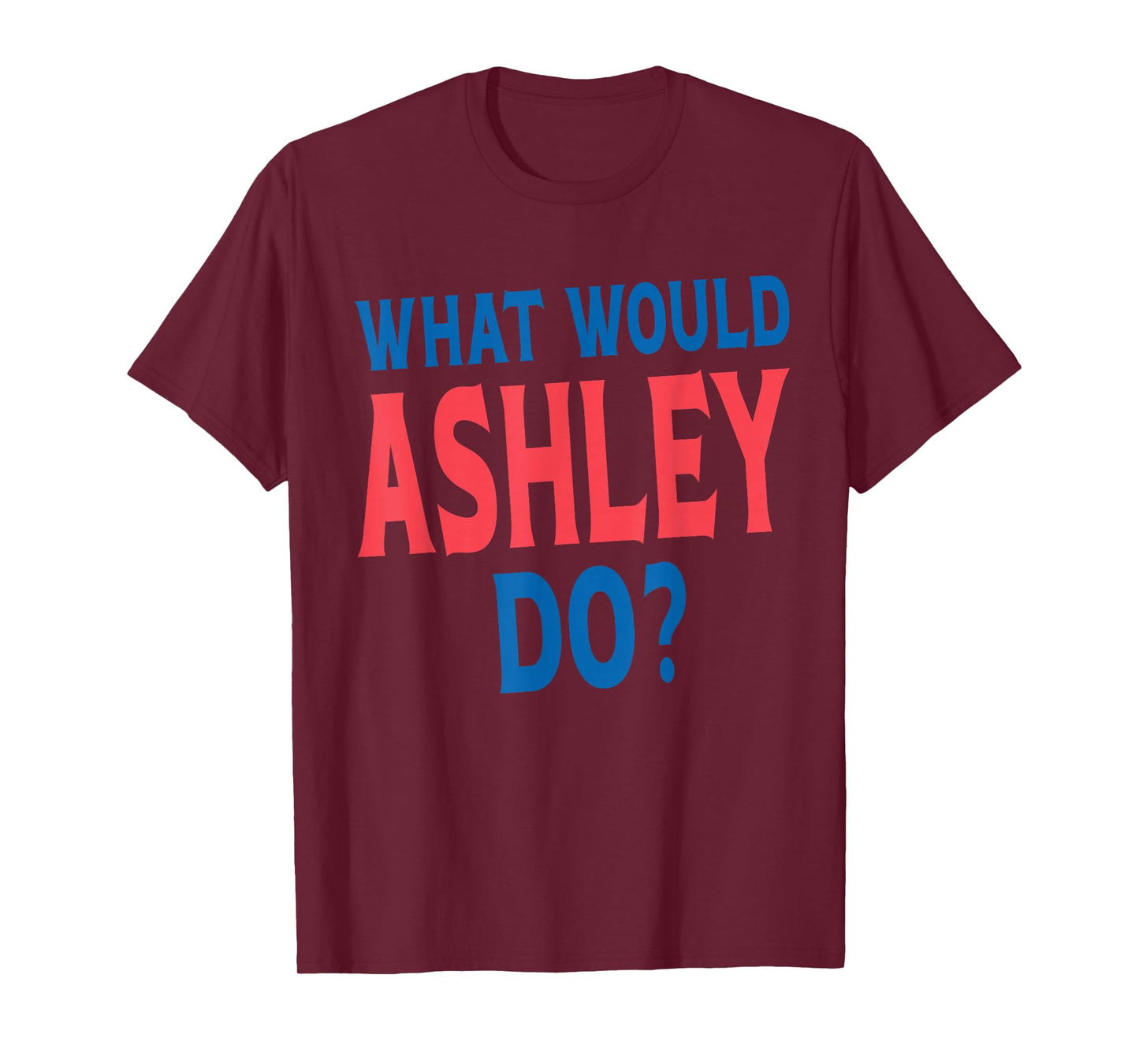What Would Ashley Do Personal Name First Name Funny Ashley T-Shirt
