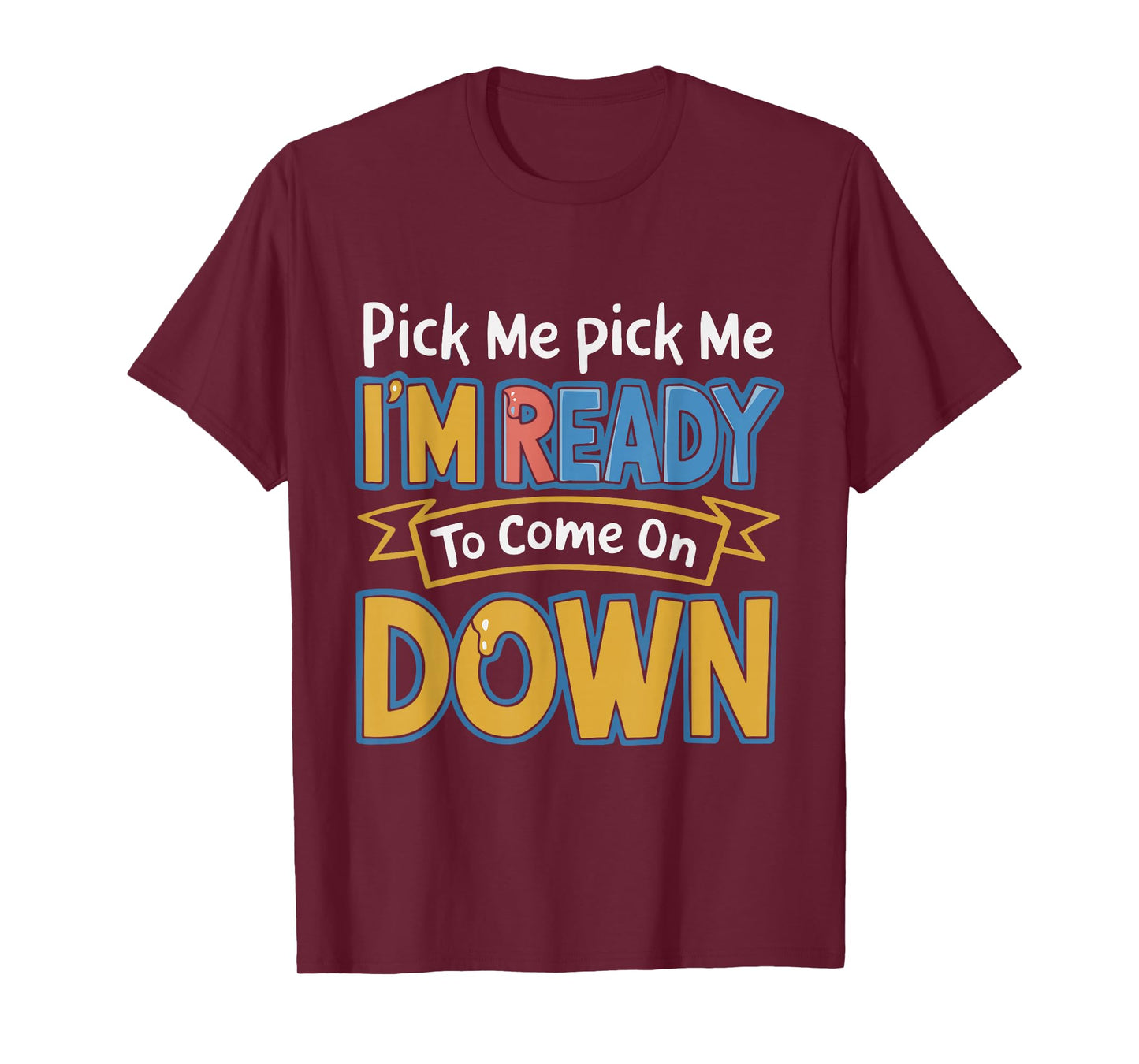 Pick Me I'm Ready To Come On Down Enthusiastic Phrase Funny T-Shirt