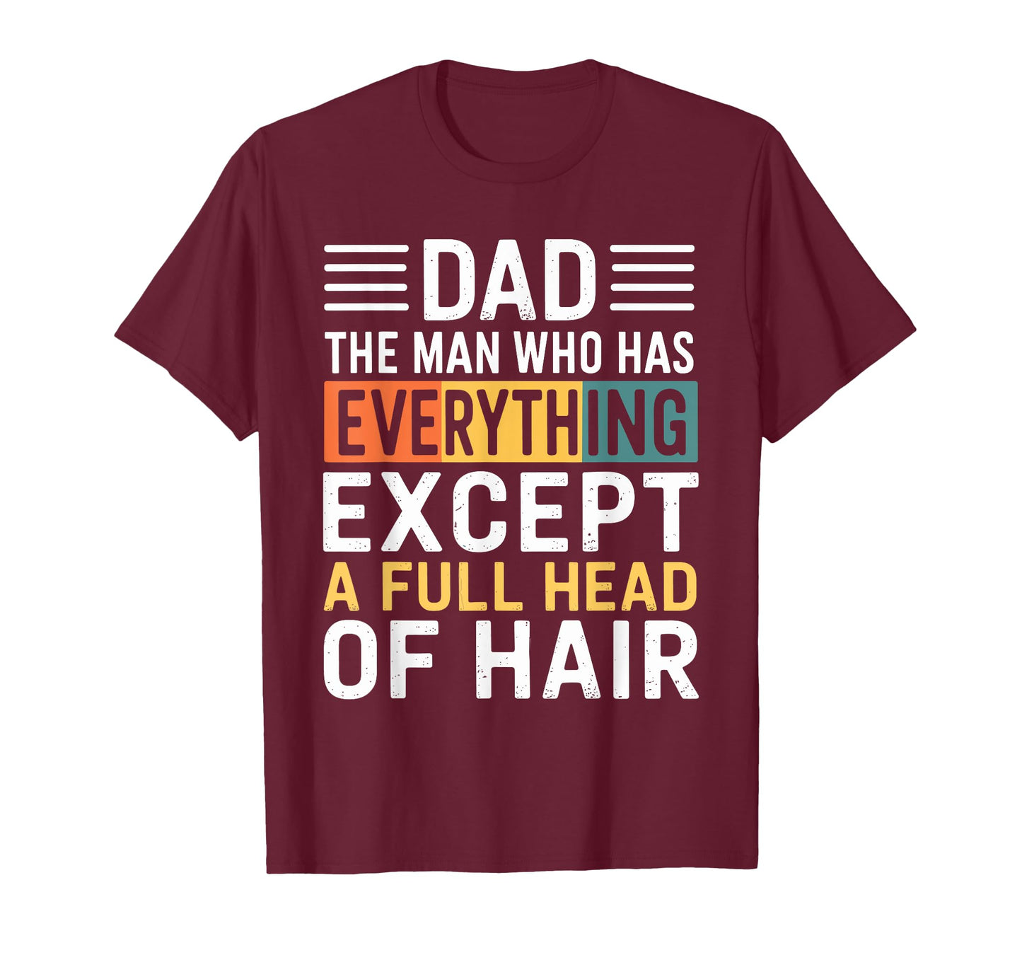 Dad The Man Who Has Everything Except A Full Head Of Hair T-Shirt