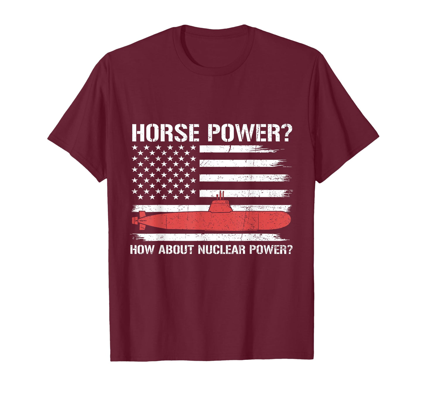 How About Nuclear Power Flag US Submarine Veteran Submariner T-Shirt