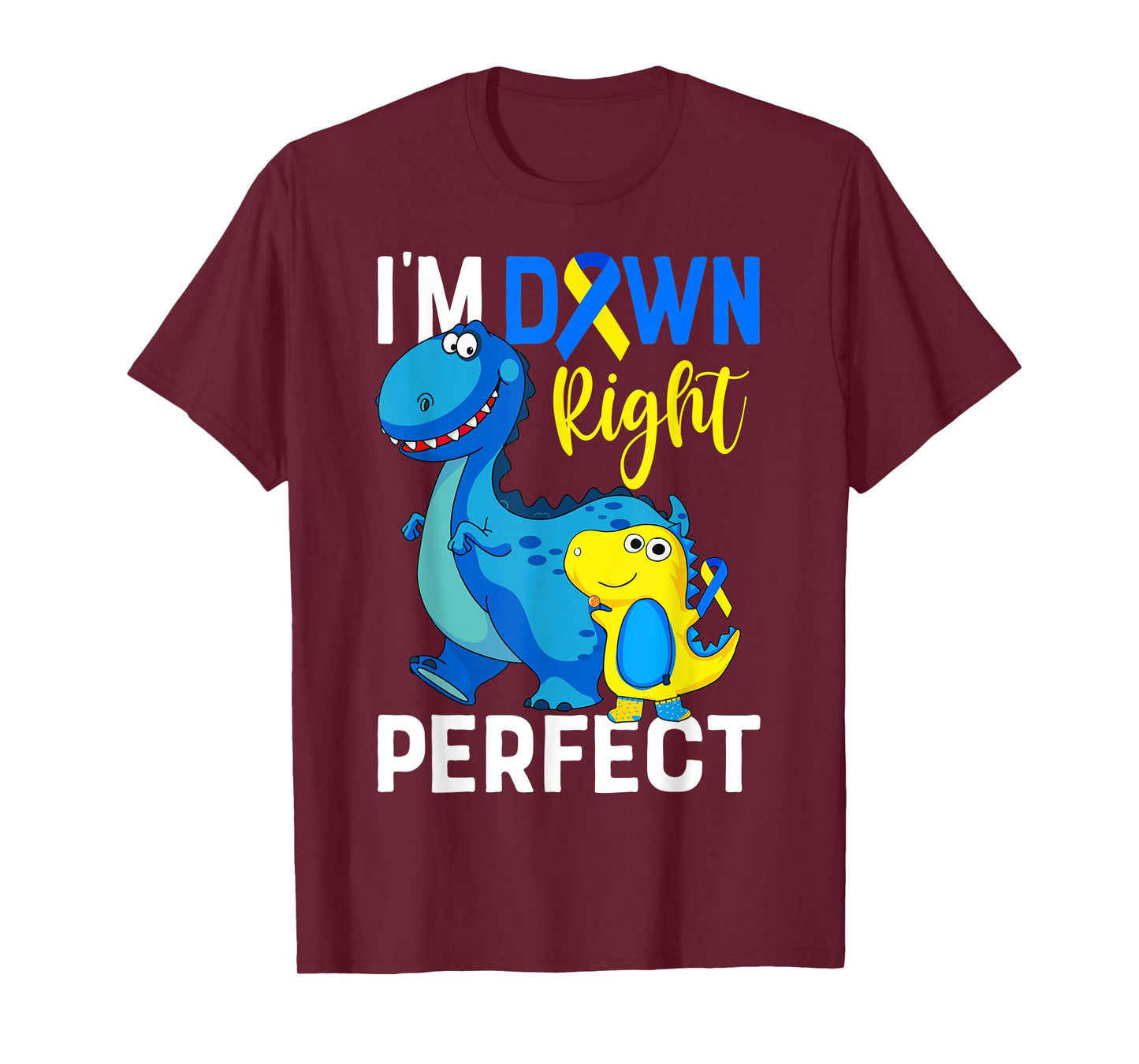 I'm down right perfect Dinosaur Down Syndrome Awareness T-Shirt