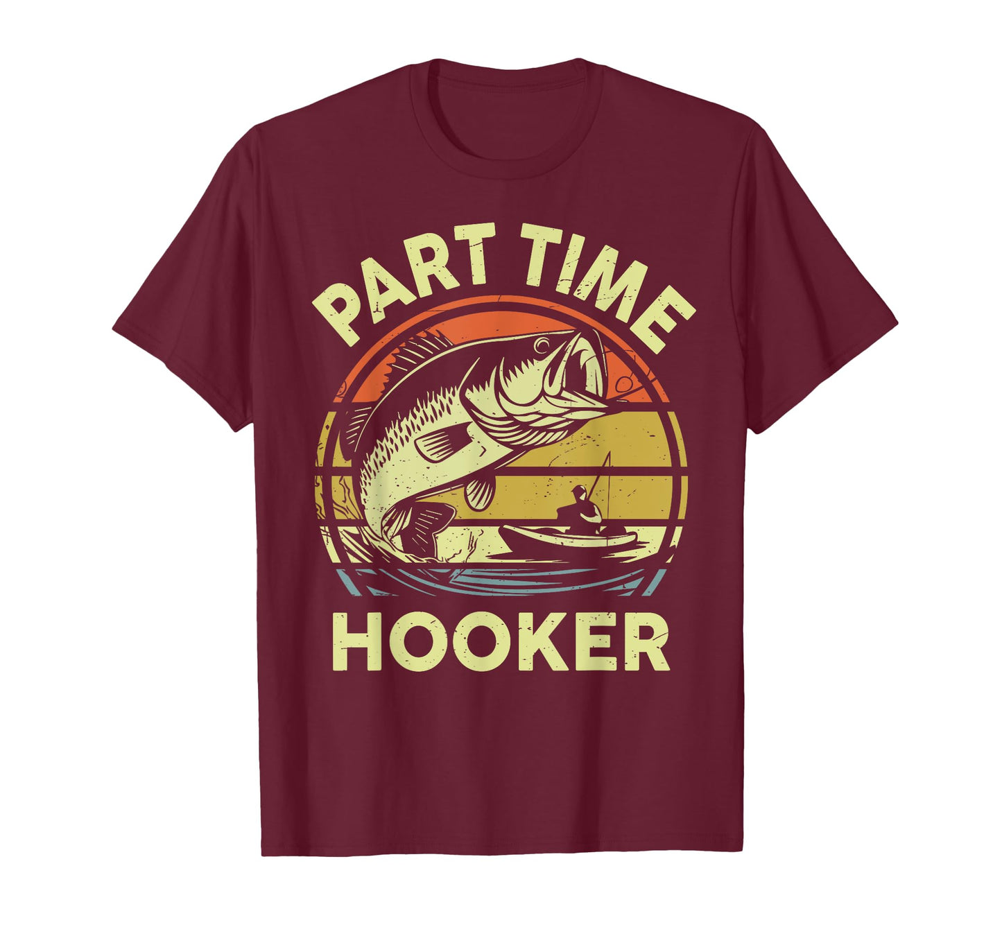 Part time Hooker Fishing Dirty Adult Humor Funny Dad Joke T-Shirt