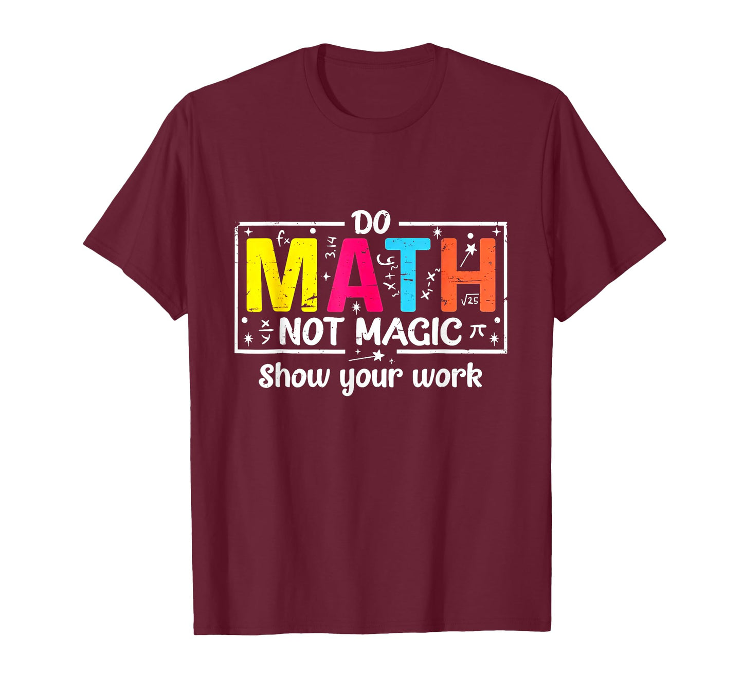 Do Math Not Magic Show Your Work T-Shirt