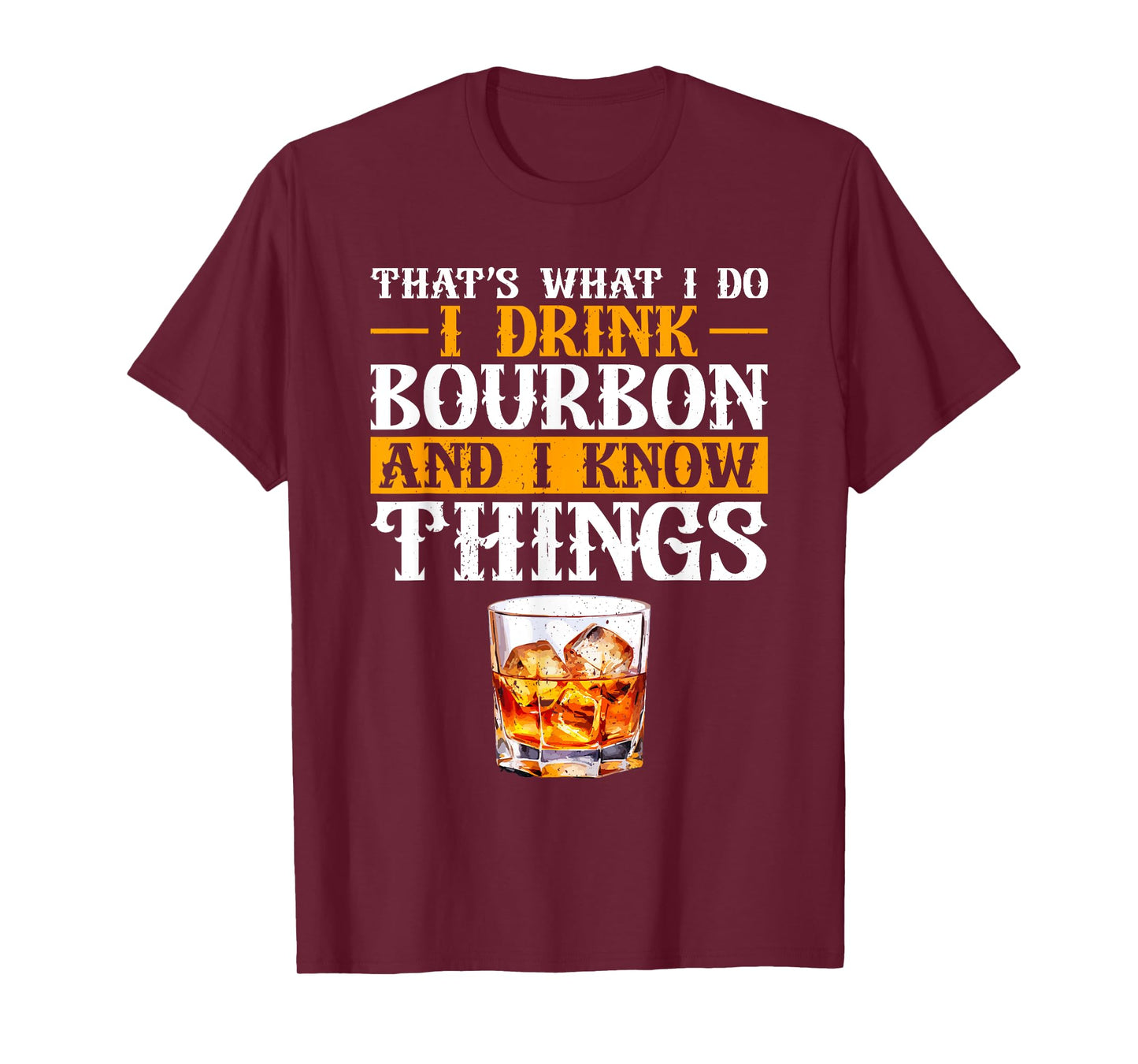 That's What I Do I Drink Bourbon And I Know Things Whiskey T-Shirt