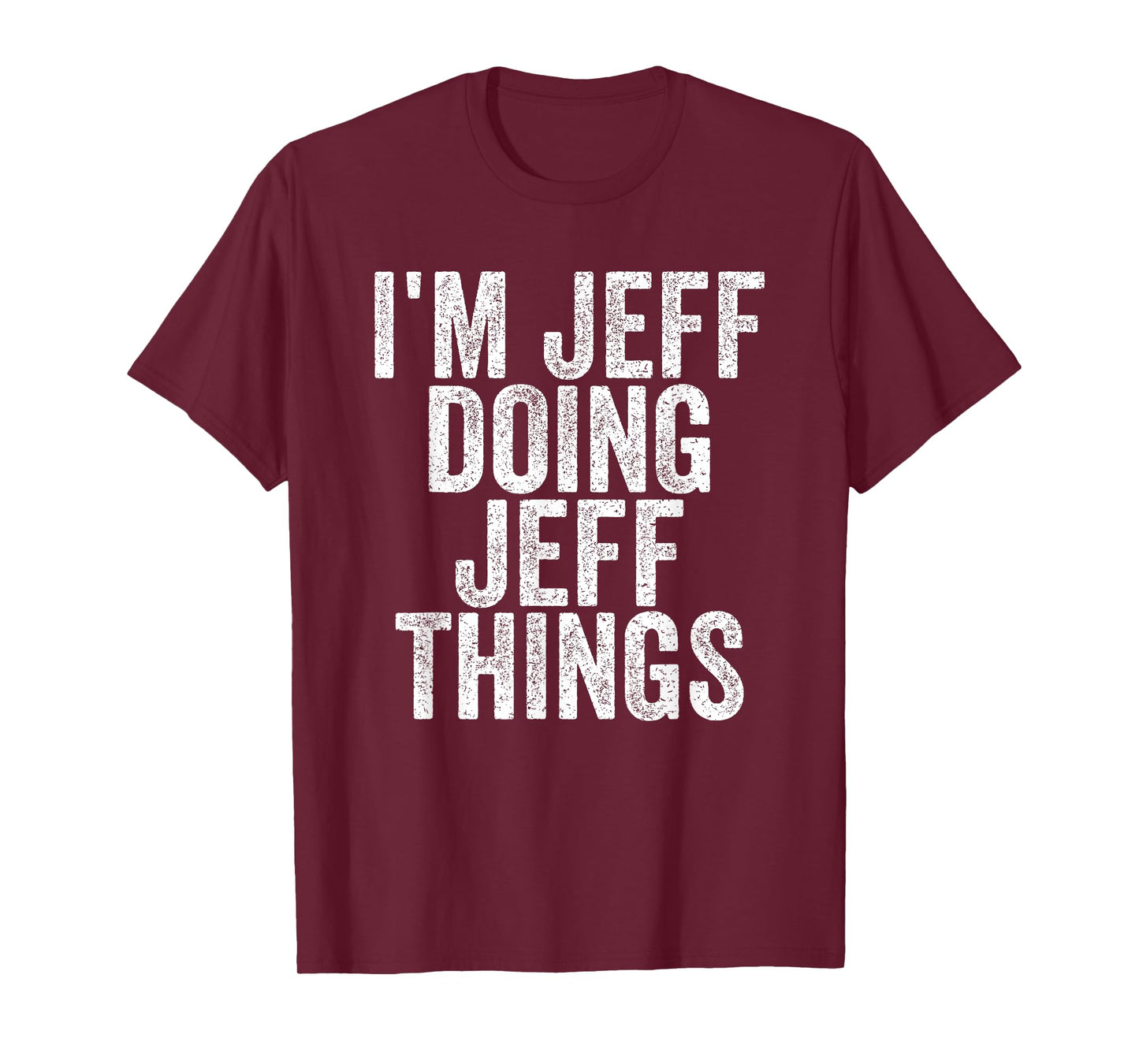 Sarcastic Birthday First Name Text Fun Joke Store I'm Jeff Doing Jeff Things Funny Saying T-Shirt