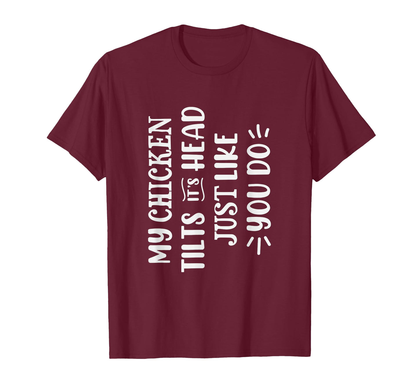 My Chicken Tilts It's Head Just Like You Funny Chicken T-Shirt