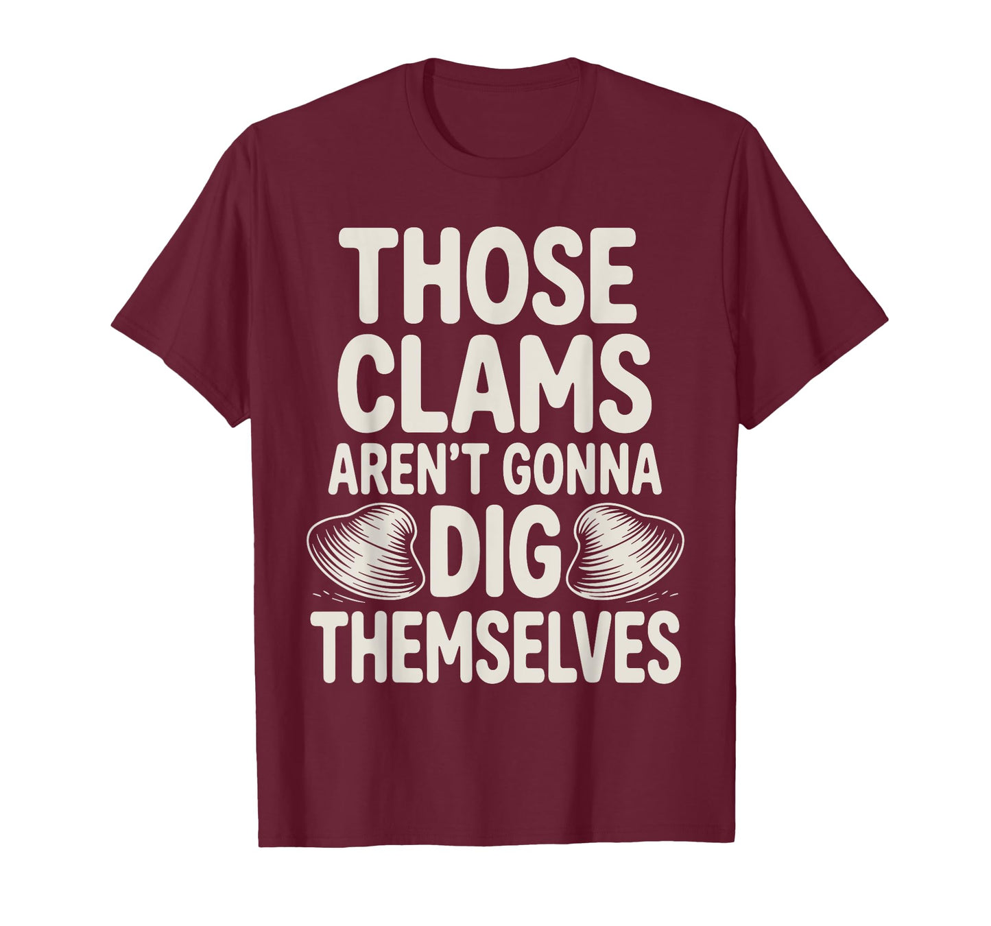 Funny Clam Digging Design For Men Women Clam Digger Clamming T-Shirt