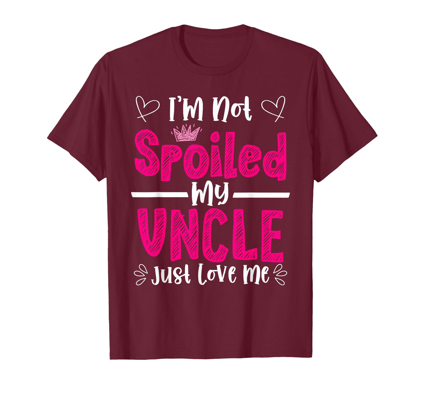 I'm Not Spoiled My Uncle Just Loves Me Niece Love Birthday T-Shirt