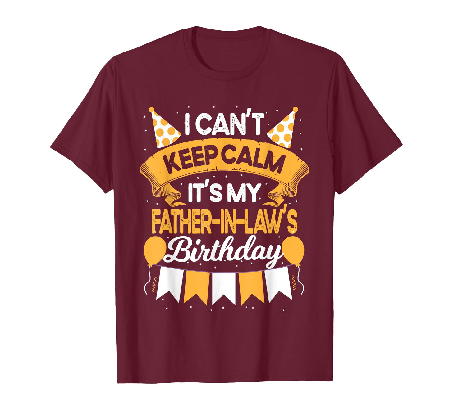 I Can't Keep Calm It's My Father in law Birthday Party Gift T-Shirt