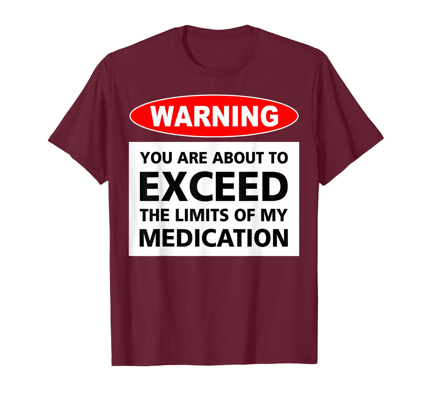 Warning You Are About To Exceed The Limits Of My Medication T-Shirt