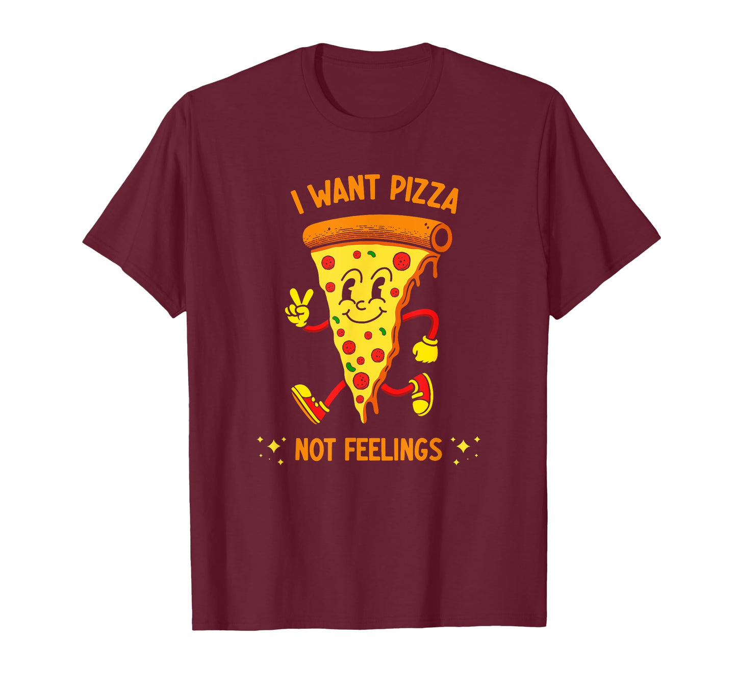 I Want Pizza Not Feelings T-Shirt