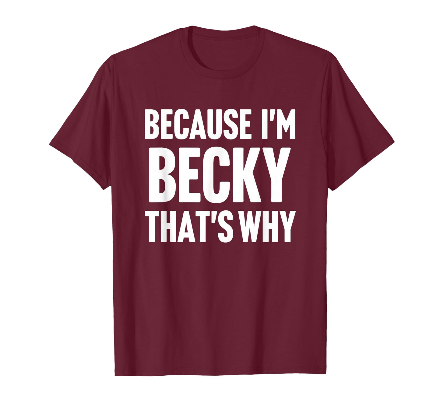 Because I'm Becky That's Why Am Personalized Name T-Shirt