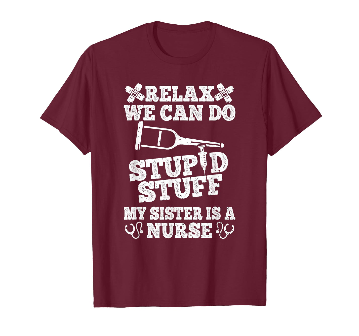 Relax Can Do Stupid Stuff My Sister Is A Nurse Fun Brother T-Shirt