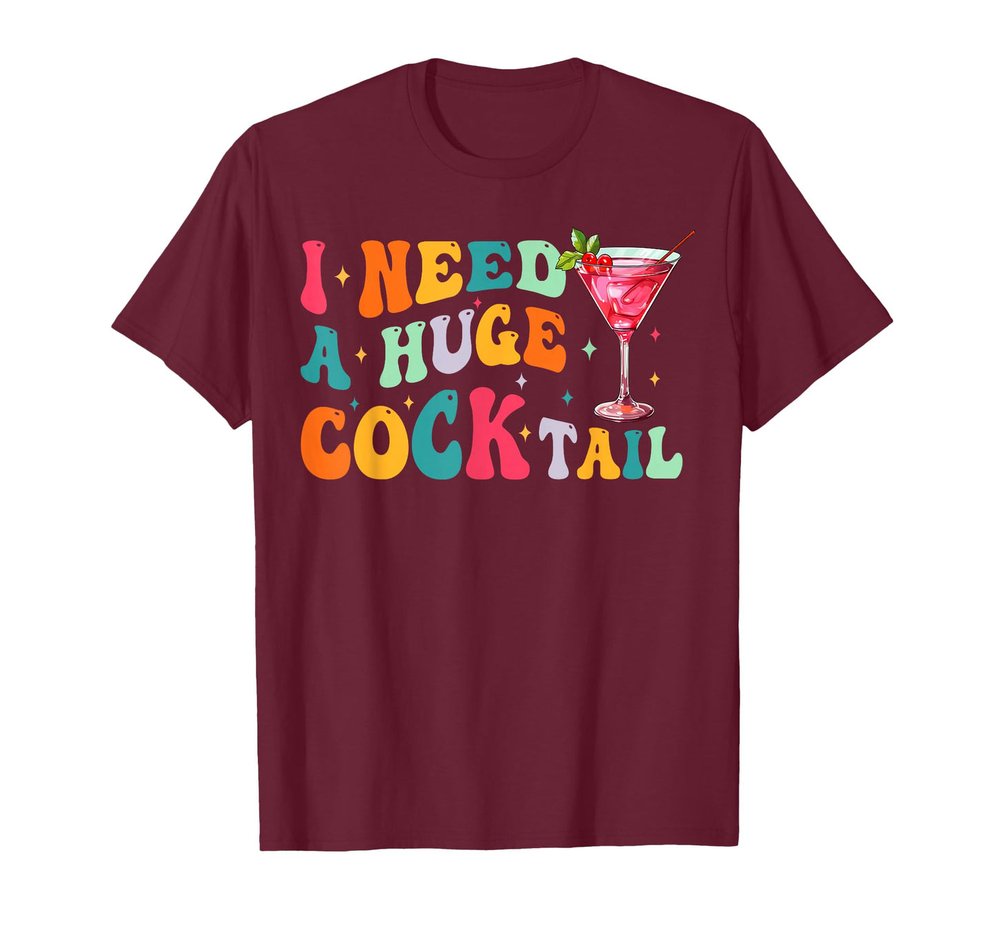 Groovy I Need a Huge COCKtail Funny Adult Humor Drinking T-Shirt