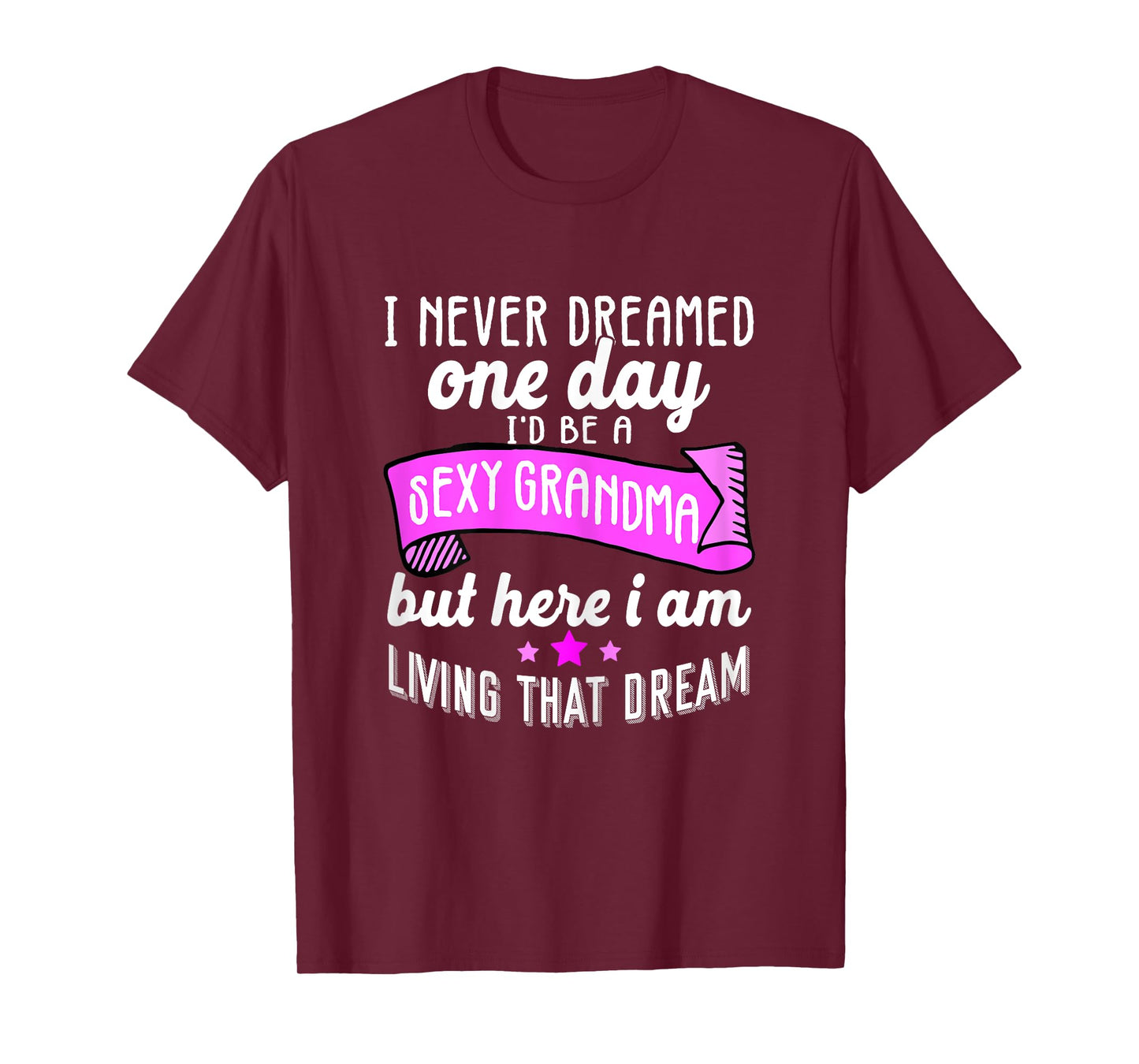 Sexy Grandma Grandmother Funny Sarcastic I Never Dreamed T-Shirt