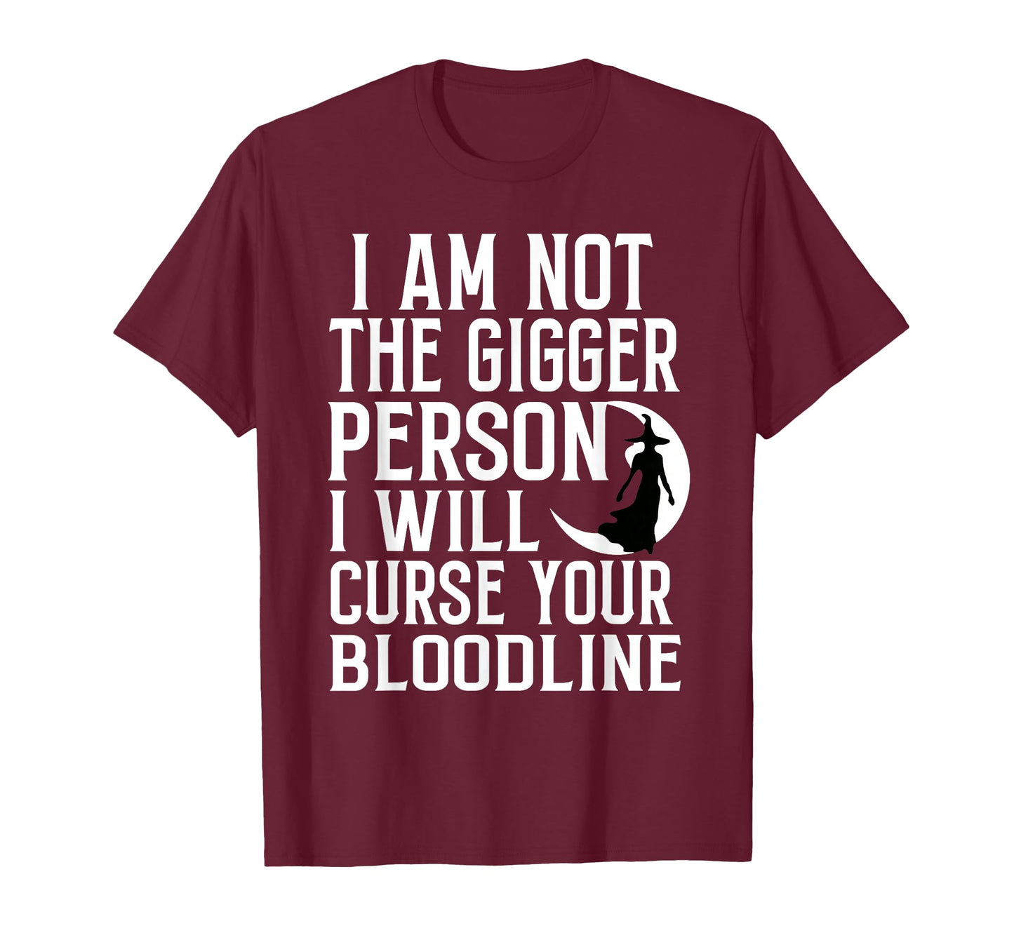 Im Not The Bigger Person I'll Curse Your Entire Bloodline T-Shirt
