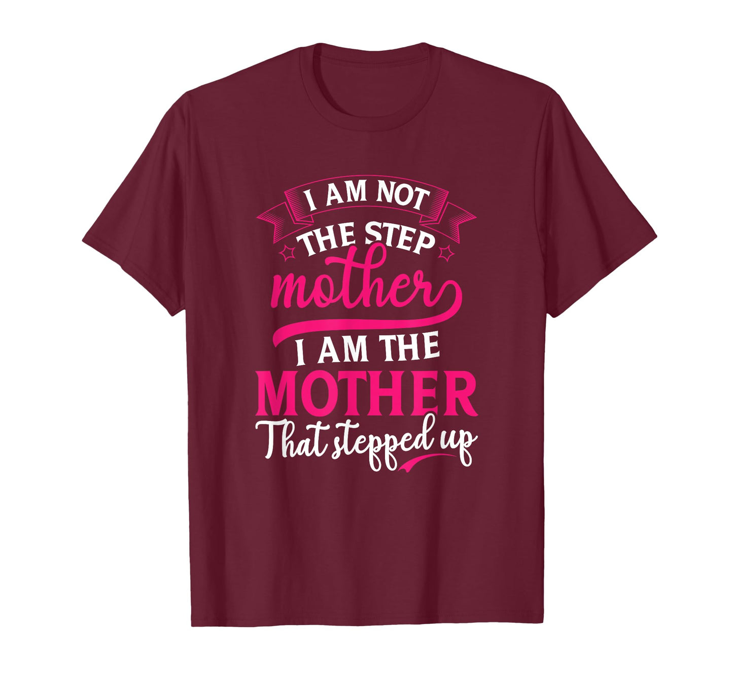 Not the Step Mother Who Stepped Up Stepmom Mothers Day T-Shirt