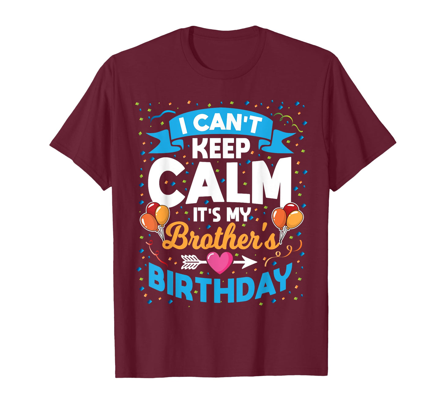 I Can't Keep Calm It's My Brother Birthday T-Shirt