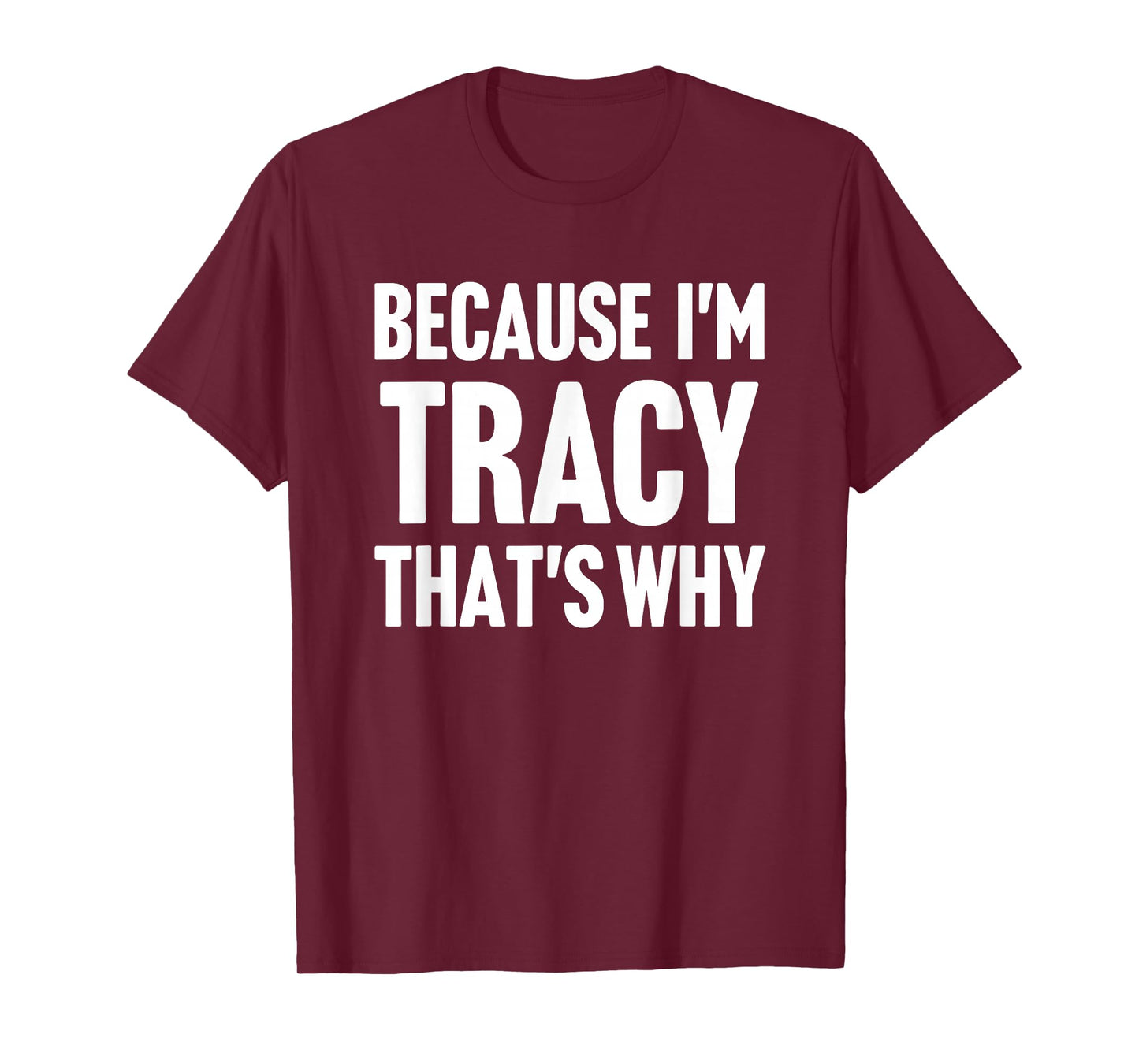 Because I'm Tracy That's Why Am Personalized Name T-Shirt