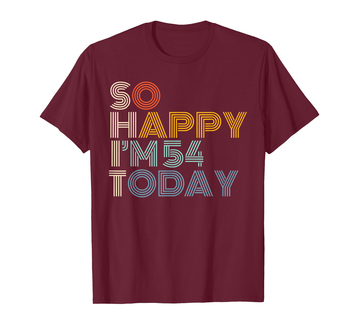 So Happy I'm 54 Today Retro Funny 54th Birthday Sarcastic T-Shirt