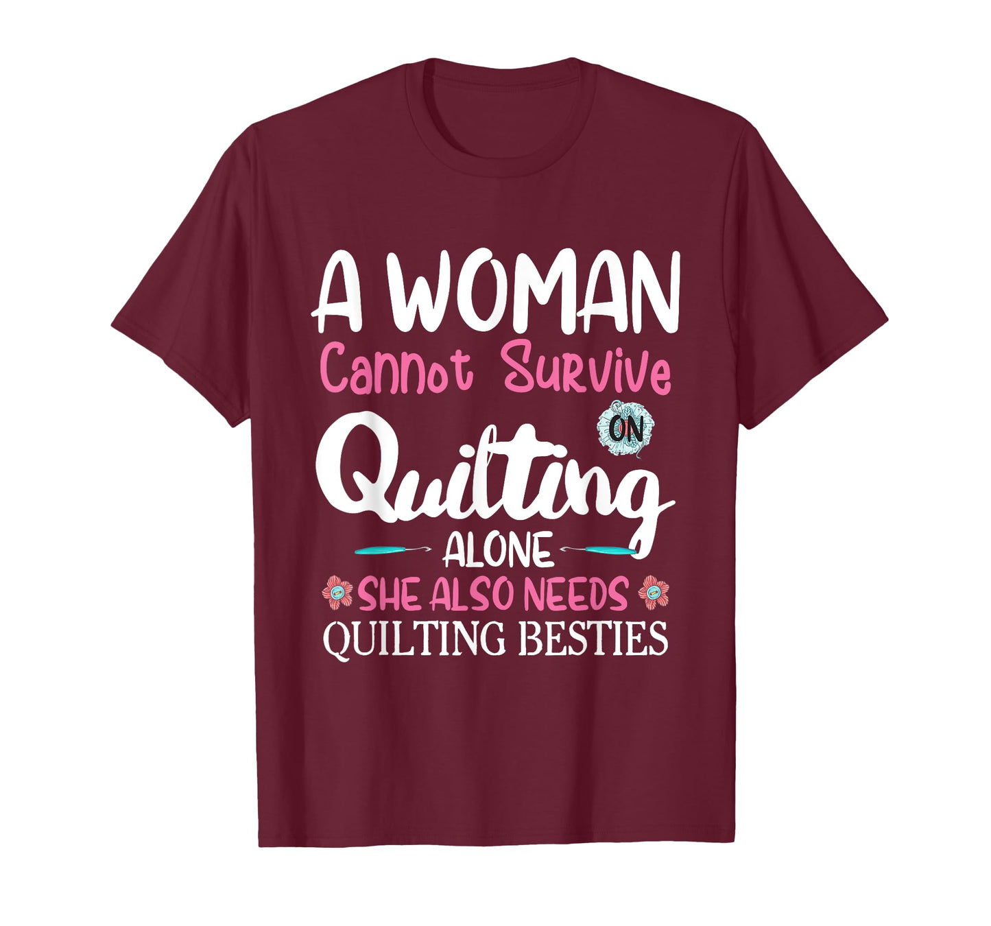A Woman Cannot Survive On Quilting Alone she Quilting Bestie T-Shirt