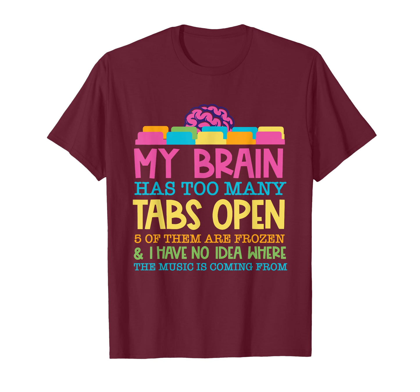 My Brain Has Too Many Tabs Open 5 Of Them Are Frozen T-Shirt