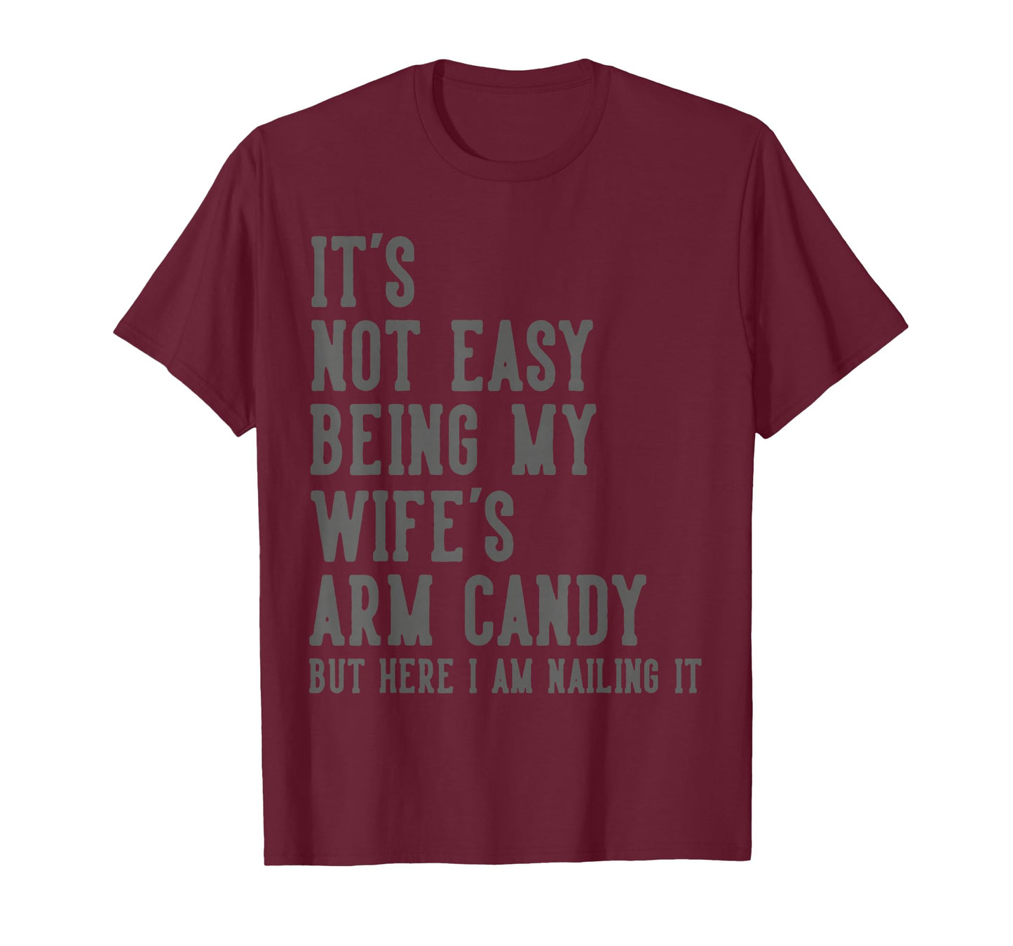 It's Not Easy Being My Wife's Arm Candy Gifts Husband T-Shirt