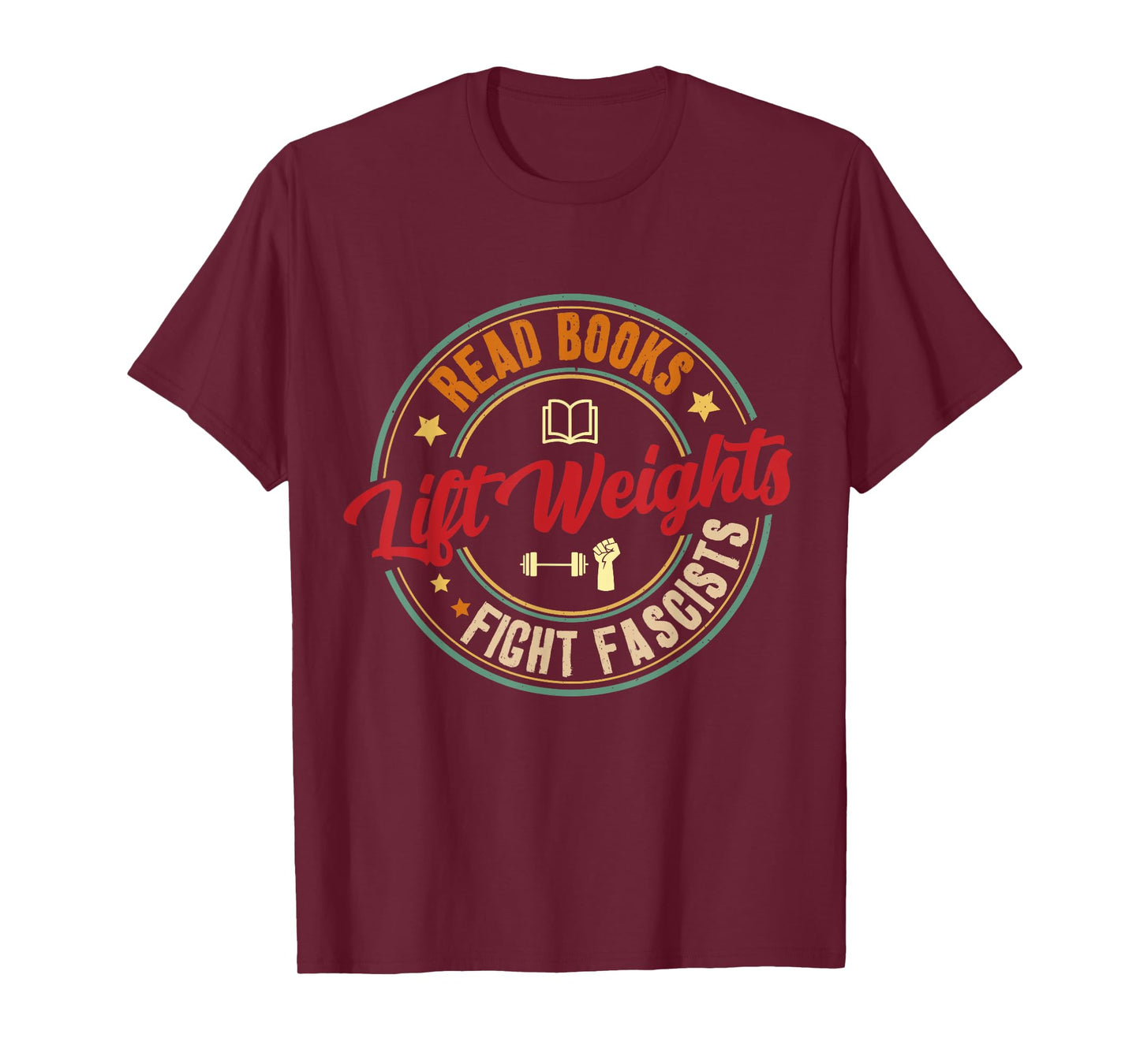 Read Books Lift Weights Fight Fascists Reading Lover Bookish T-Shirt