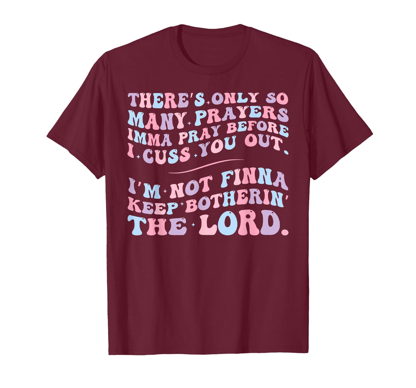 There's Only So Many Prayers Imma Pray Before I Cuss You Out T-Shirt