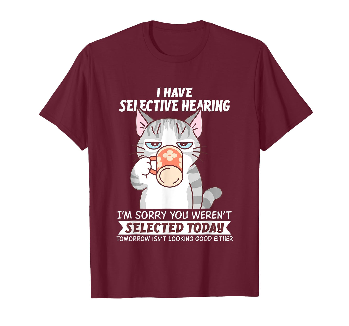 Funny I Have Selective Hearing You Werent Selected Cat Humor T-Shirt