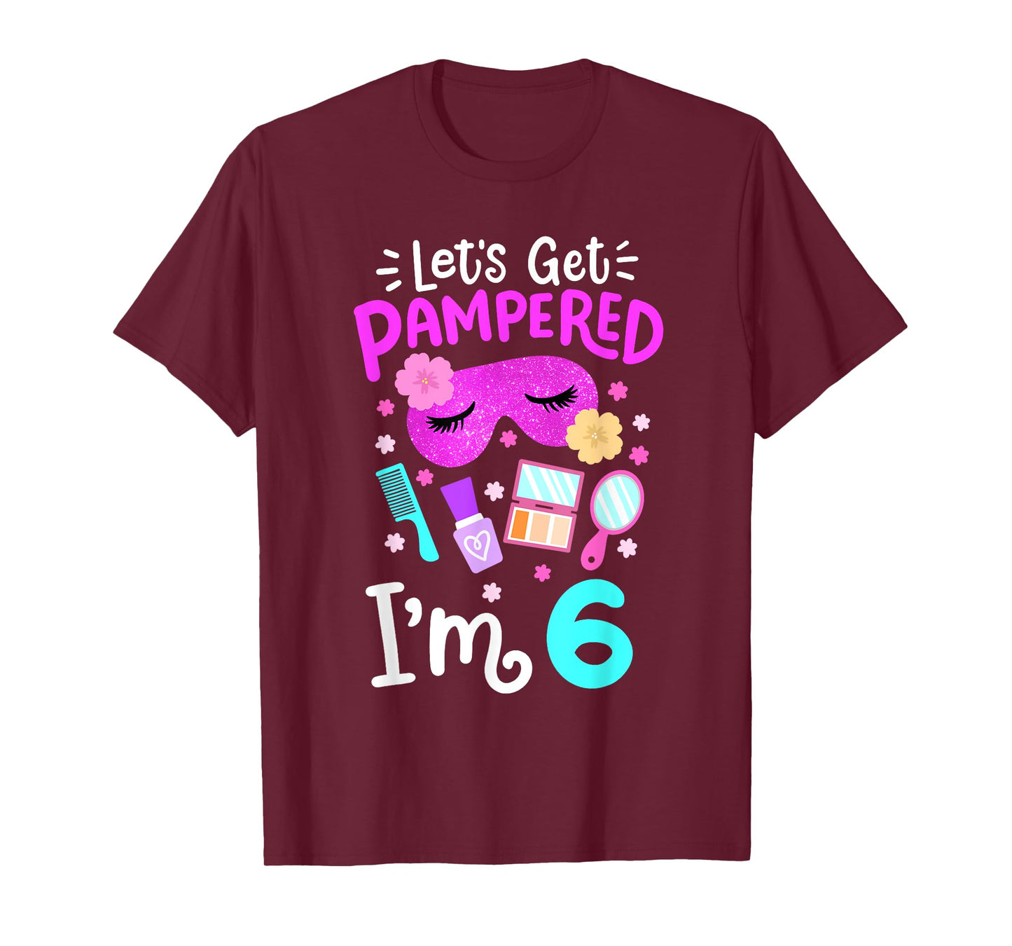 Spa Birthday Party Let's Get Pampered I'm 6 Girls 6th Bday T-Shirt