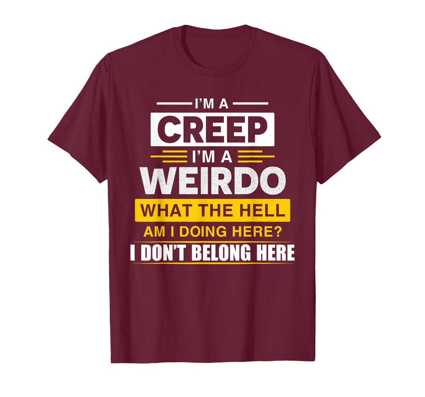 I'm A Creep I'm A Weirdo. What The Hell Am I Doing Design T-Shirt