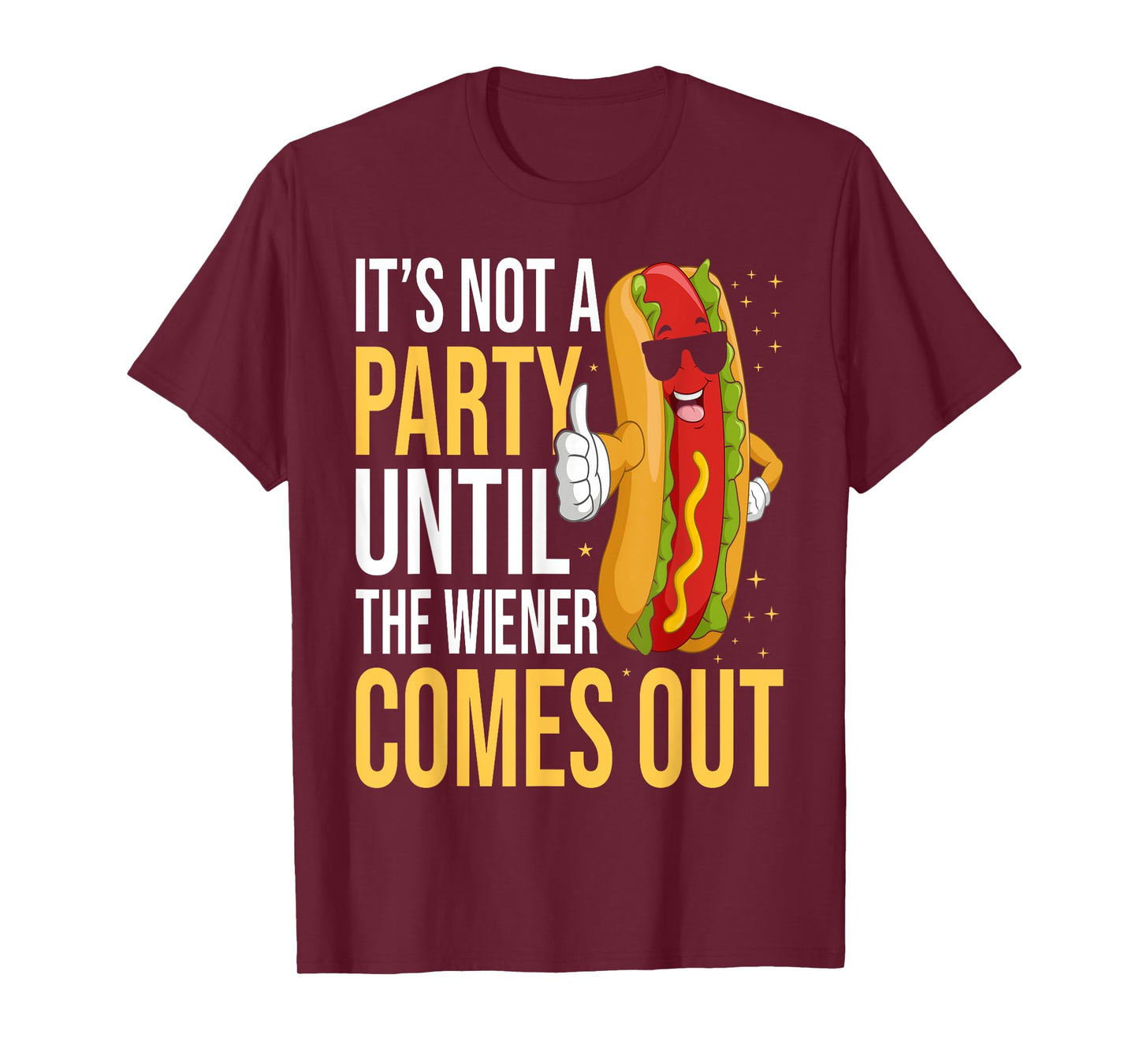 It's Not A Party Until The Wiener Comes Out - Funny Hot Dog T-Shirt
