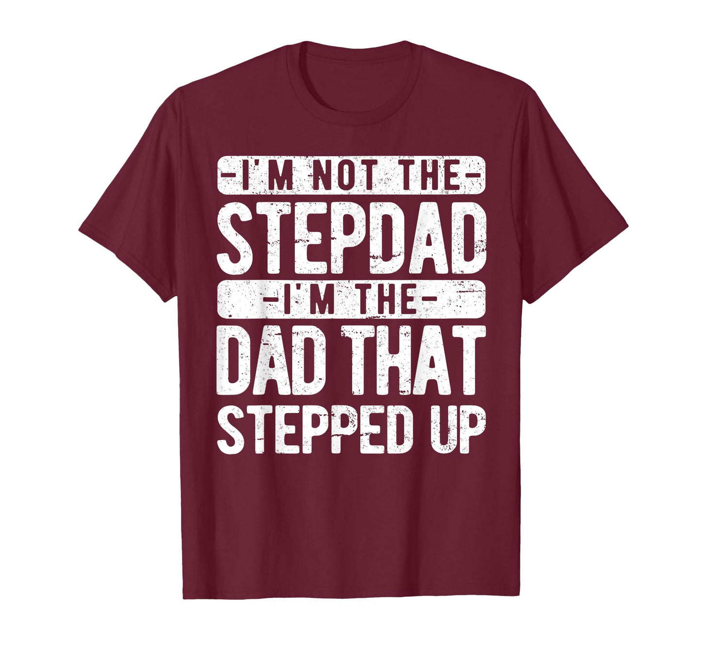 I’m not the Stepdad I’m The Dad That Stepped Up Step Dad T-Shirt