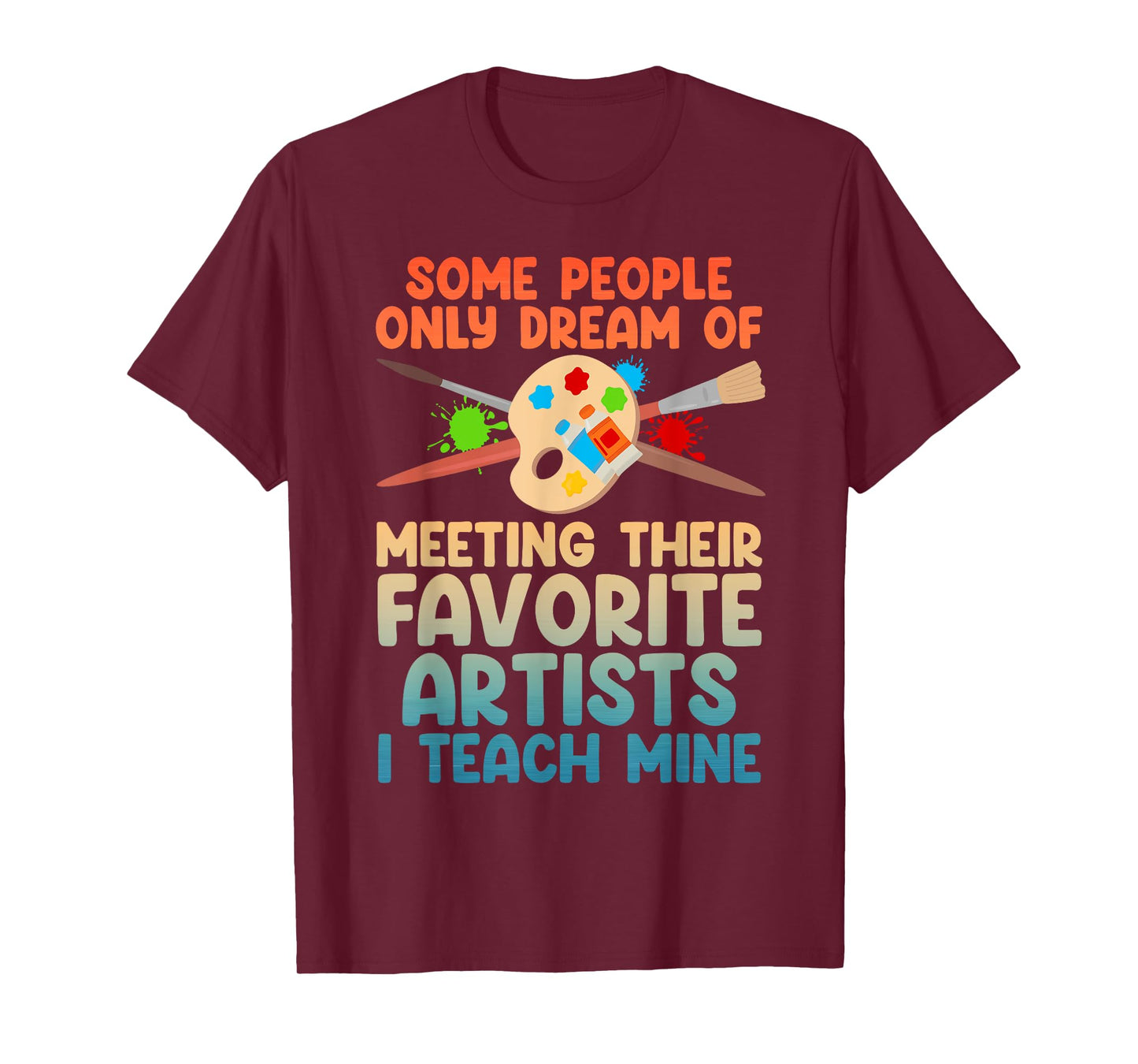 Art Teacher Design For Men Women Art Teacher Appreciation T-Shirt