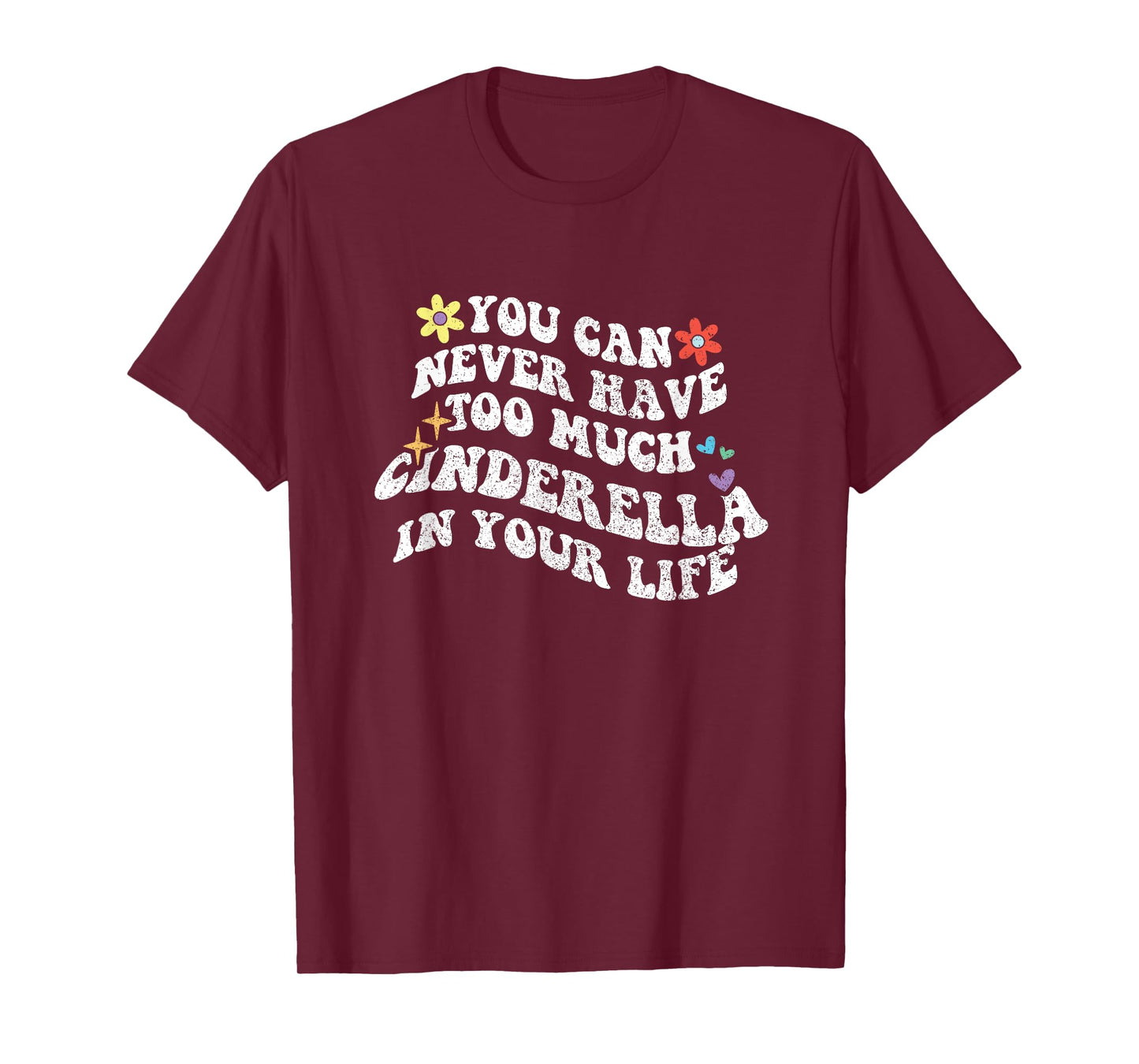 Retro Groovy You Can Never Have Too Much Cinderella in Your T-Shirt