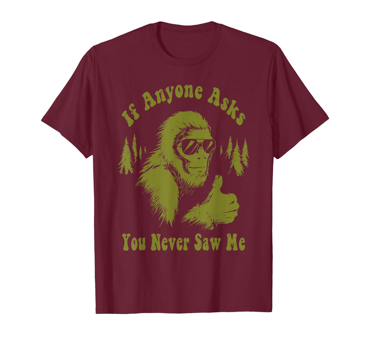 If Anyone Asks You Never Saw Me Funny Bigfoot Sasquatch T-Shirt