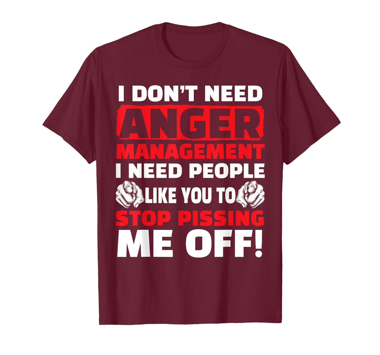 I Don't Need Anger Management - Funny Shirt For Angry People T-Shirt