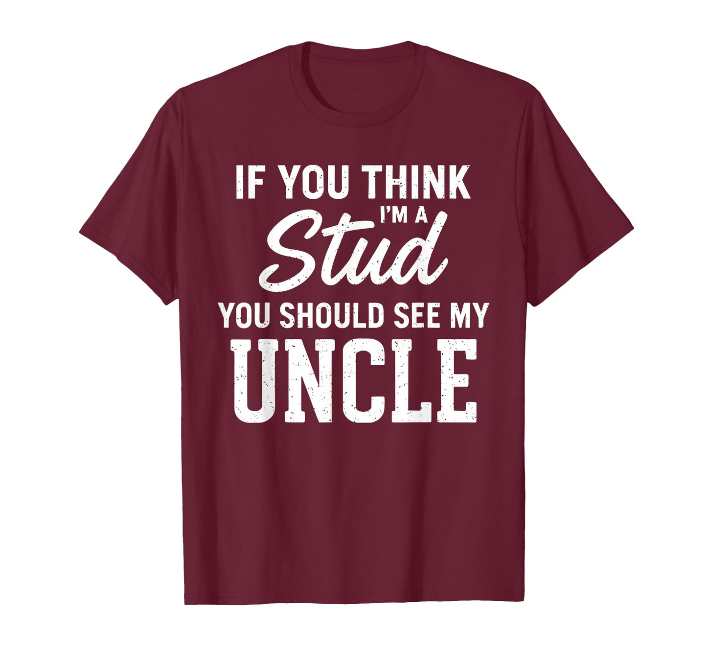 If You Think I'm A Stud You Should See My Uncle Funny Niece T-Shirt