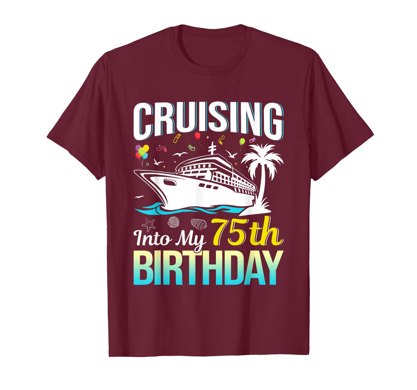 Cruising into my 75th Birthday 75 Year Old Birthday Cruise T-Shirt