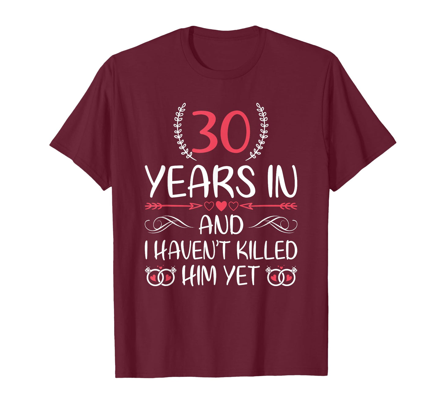 30 Years In and I haven't Killed Him Yet 30th Anniversary T-Shirt